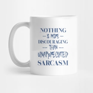 Nothing is more discouraging than an unappreciated sarcasm Mug